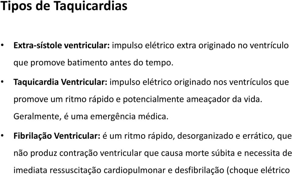 Taquicardia Ventricular: impulso elétrico originado nos ventrículos que promove um ritmo rápido e potencialmente ameaçador da