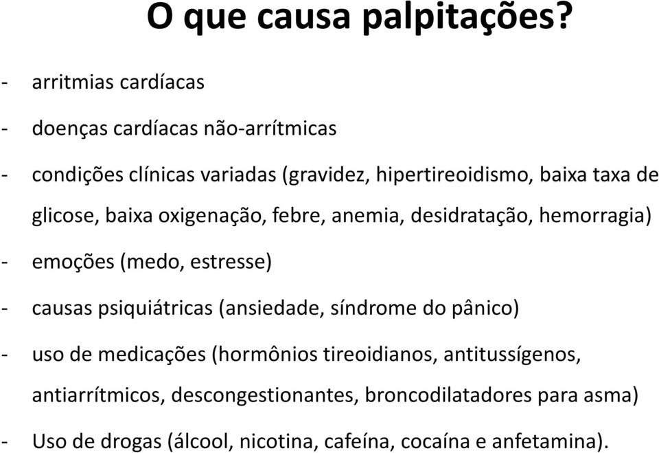 taxa de glicose, baixa oxigenação, febre, anemia, desidratação, hemorragia) - emoções (medo, estresse) - causas