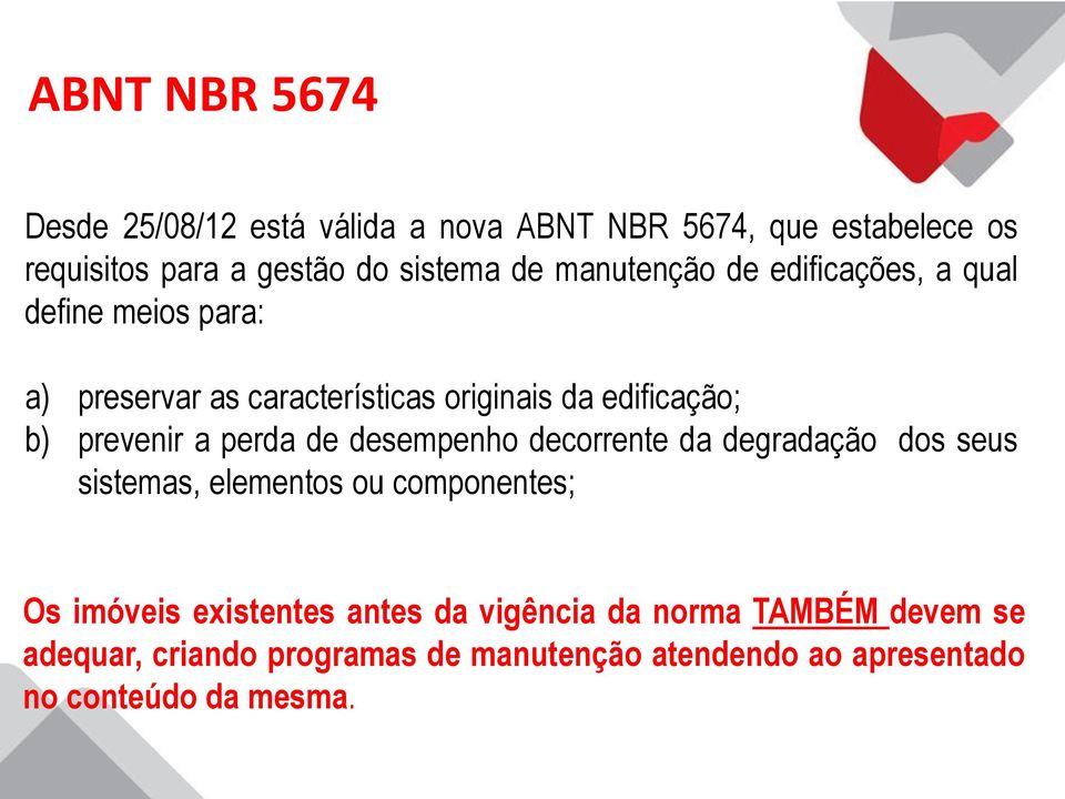 a perda de desempenho decorrente da degradação dos seus sistemas, elementos ou componentes; Os imóveis existentes antes