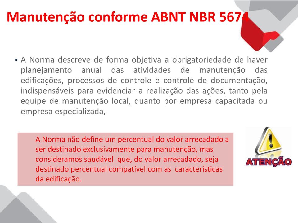 manutenção local, quanto por empresa capacitada ou empresa especializada, A Norma não define um percentual do valor arrecadado a ser destinado