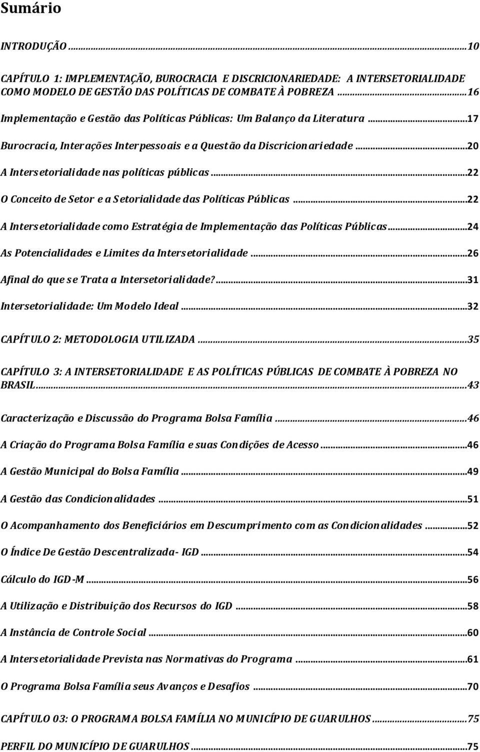 ..22 O Conceito de Setor e a S etorialidade das Políticas Públicas...22 A Intersetorialidade como Estratégia de Implementação das Políticas Públicas.