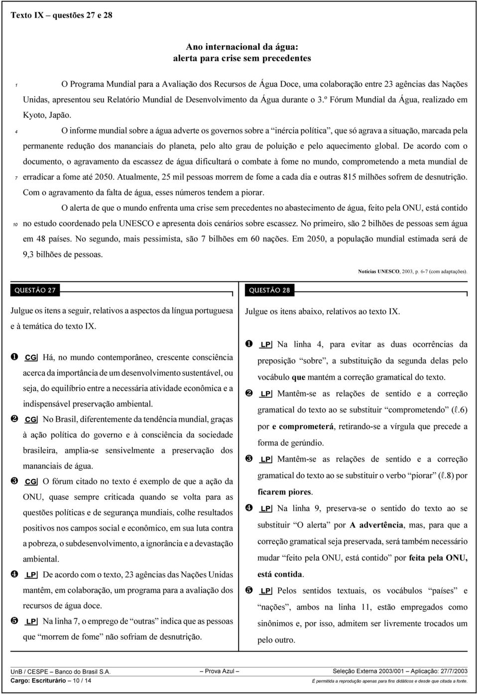 O informe mundial sobre a água adverte os governos sobre a inércia política, que só agrava a situação, marcada pela permanente redução dos mananciais do planeta, pelo alto grau de poluição e pelo