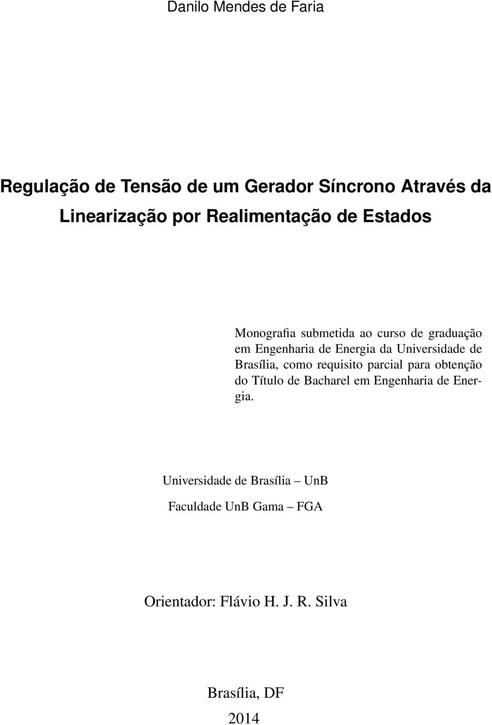 Universidade de Brasília, como requisito parcial para obtenção do Título de Bacharel em Engenharia