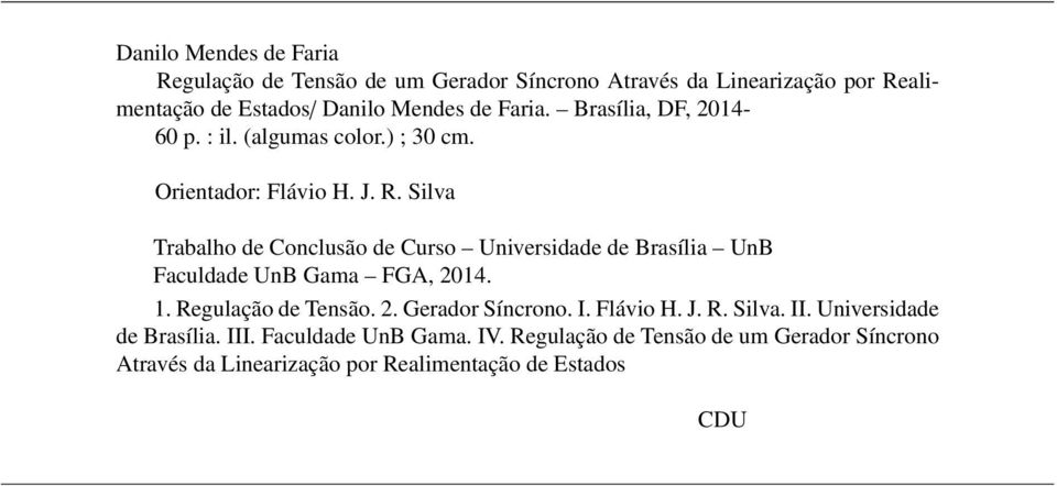 Silva Trabalho de Conclusão de Curso Universidade de Brasília UnB Faculdade UnB Gama FGA, 24.. Regulação de Tensão. 2. Gerador Síncrono.