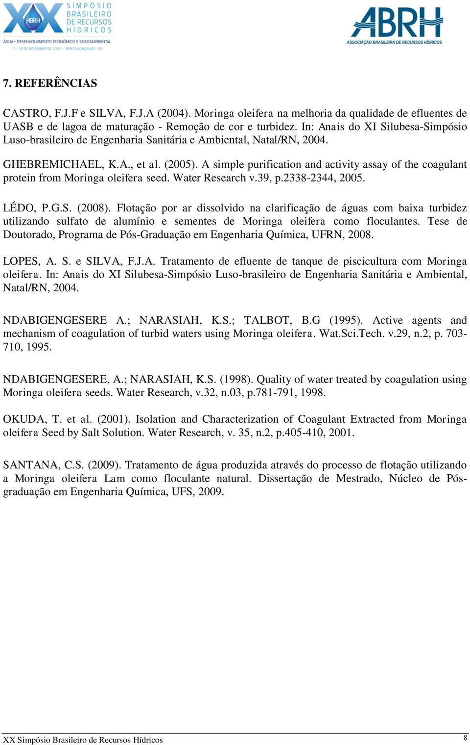 A simple purification and activity assay of the coagulant protein from Moringa oleifera seed. Water Research v.39, p.2338-2344, 2005. LÉDO, P.G.S. (2008).