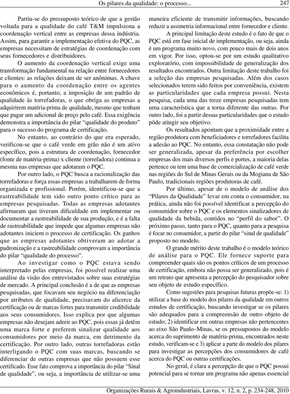 O aumento da coordenação vertical exige uma transformação fundamental na relação entre fornecedores e clientes: as relações deixam de ser anônimas.