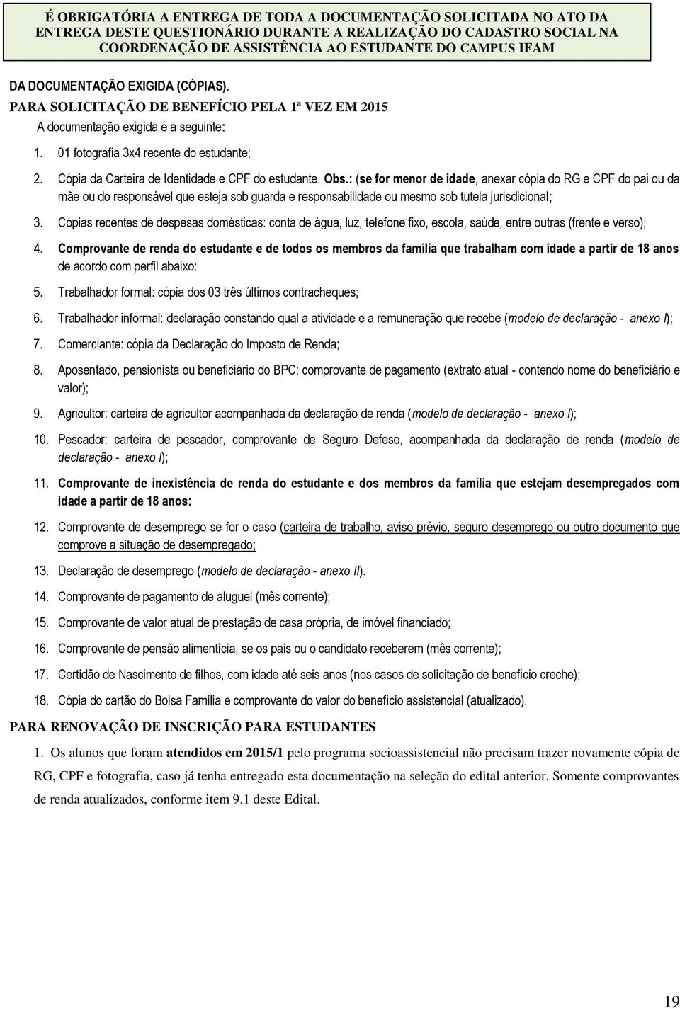 Cópia da Carteira de Identidade e CPF do estudante. Obs.