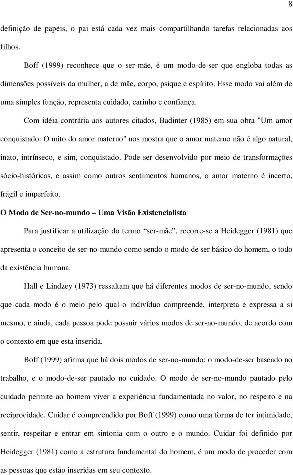 Esse modo vai além de uma simples função, representa cuidado, carinho e confiança.