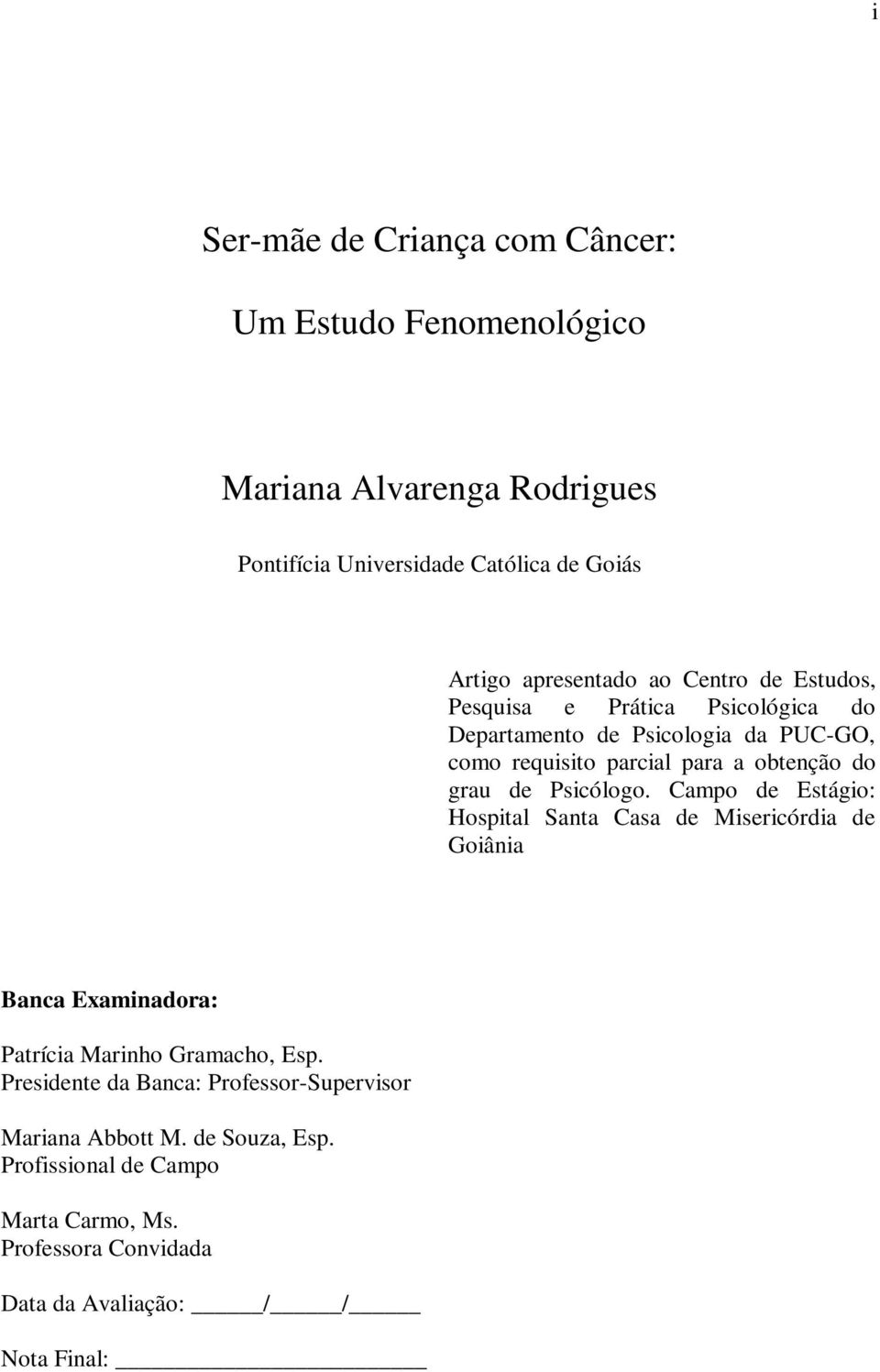 Psicólogo. Campo de Estágio: Hospital Santa Casa de Misericórdia de Goiânia Banca Examinadora: Patrícia Marinho Gramacho, Esp.