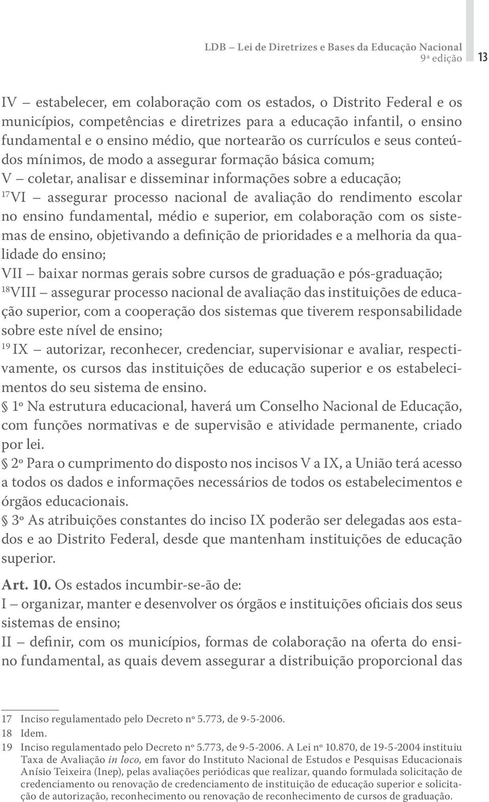 17 VI assegurar processo nacional de avaliação do rendimento escolar no ensino fundamental, médio e superior, em colaboração com os sistemas de ensino, objetivando a definição de prioridades e a