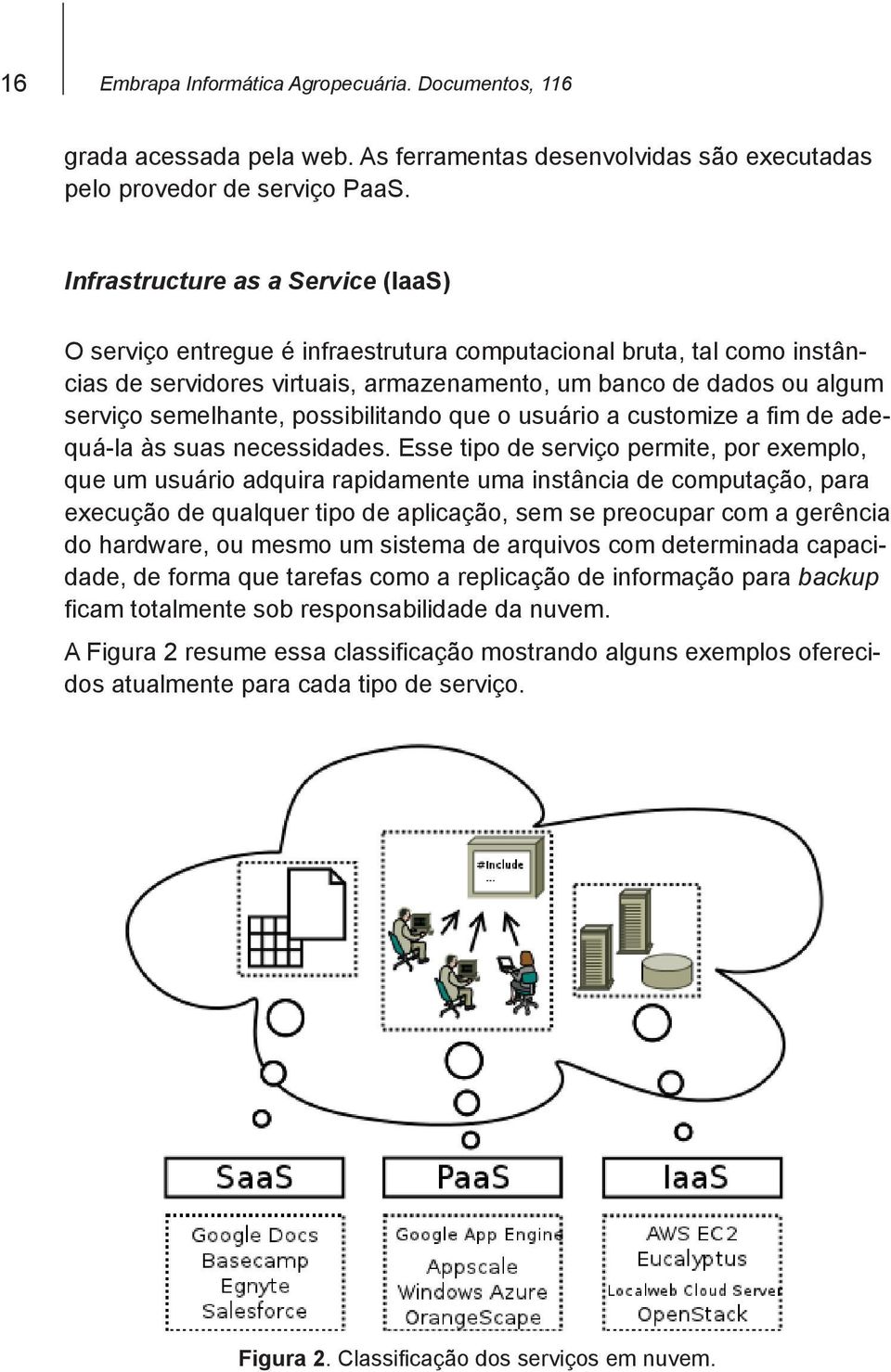 possibilitando que o usuário a customize a fim de adequá-la às suas necessidades.