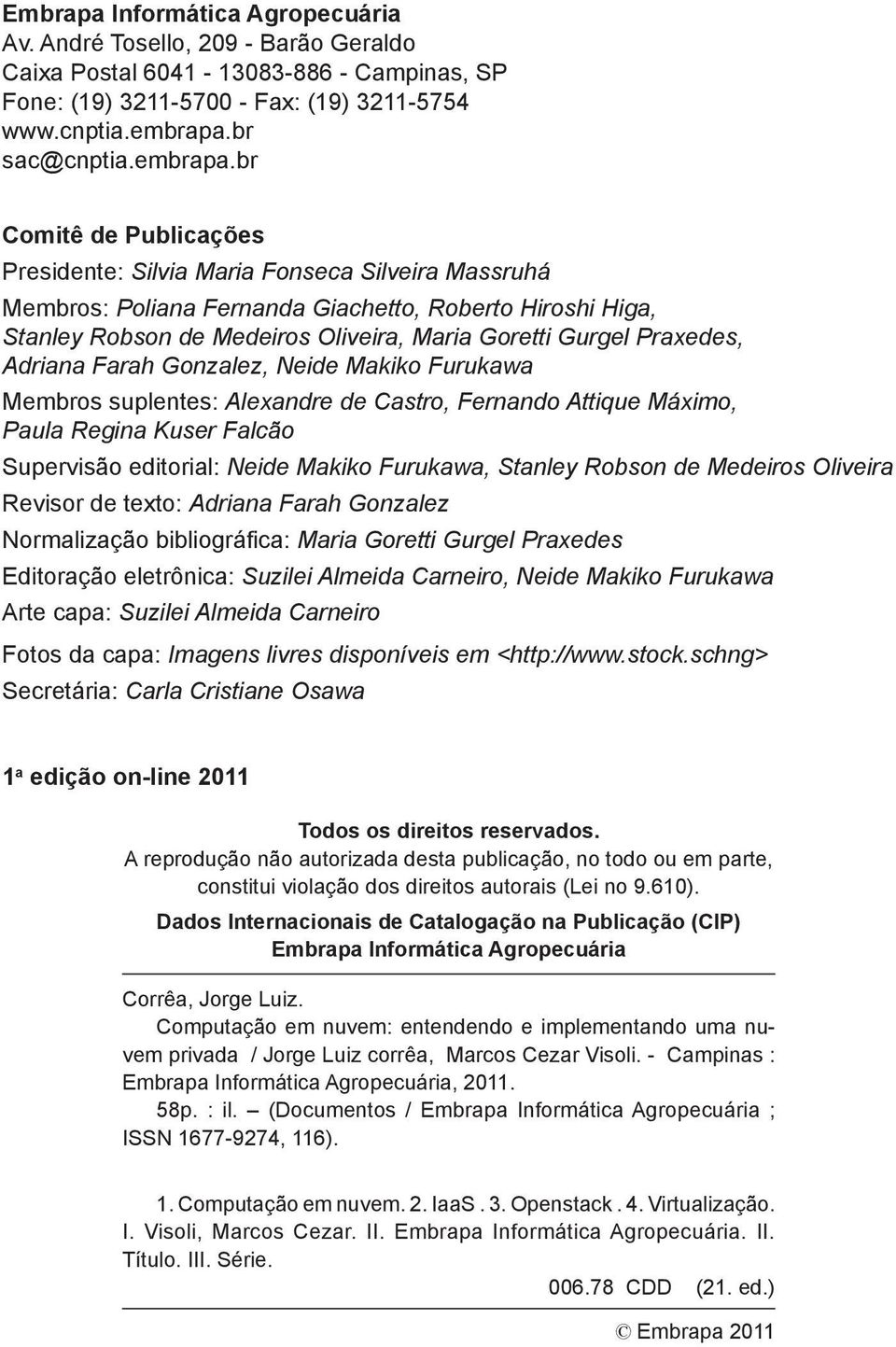 br Comitê de Publicações Presidente: Silvia Maria Fonseca Silveira Massruhá Membros: Poliana Fernanda Giachetto, Roberto Hiroshi Higa, Stanley Robson de Medeiros Oliveira, Maria Goretti Gurgel