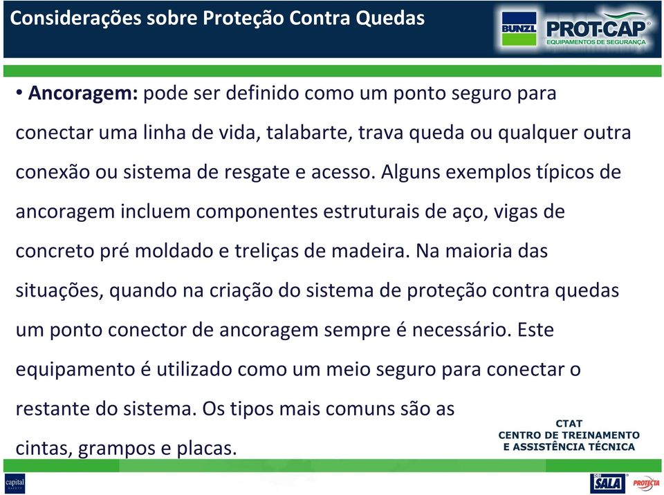 Alguns exemplos típicos de ancoragem incluem componentes estruturais de aço, vigas de concreto pré moldado e treliças de madeira.