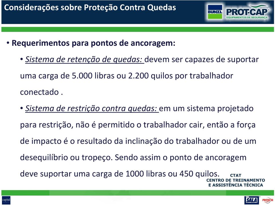 Sistema de restrição contra quedas: em um sistema projetado para restrição, não é permitido o trabalhador cair, então a força de