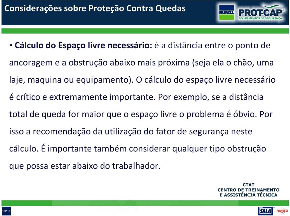 O cálculo do espaço livre necessário é crítico e extremamente importante.