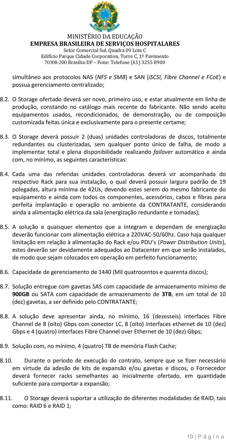 Nã send aceit equipaments usads, recndicinads, de demnstraçã, u de cmpsiçã custmizada feitas única e exclusivamente para presente certame; 8.3.