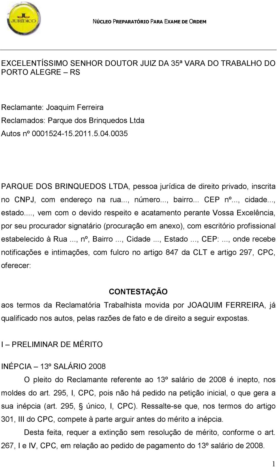 .., vem com o devido respeito e acatamento perante Vossa Excelência, por seu procurador signatário (procuração em anexo), com escritório profissional estabelecido à Rua..., nº, Bairro..., Cidade.