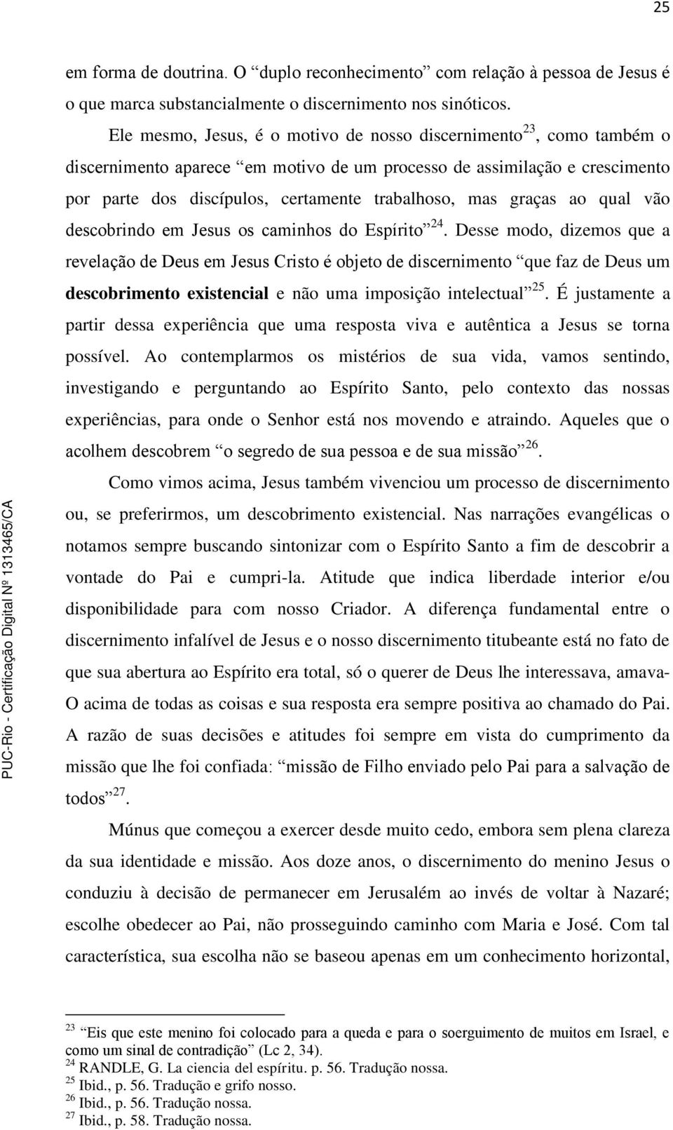 graças ao qual vão descobrindo em Jesus os caminhos do Espírito 24.