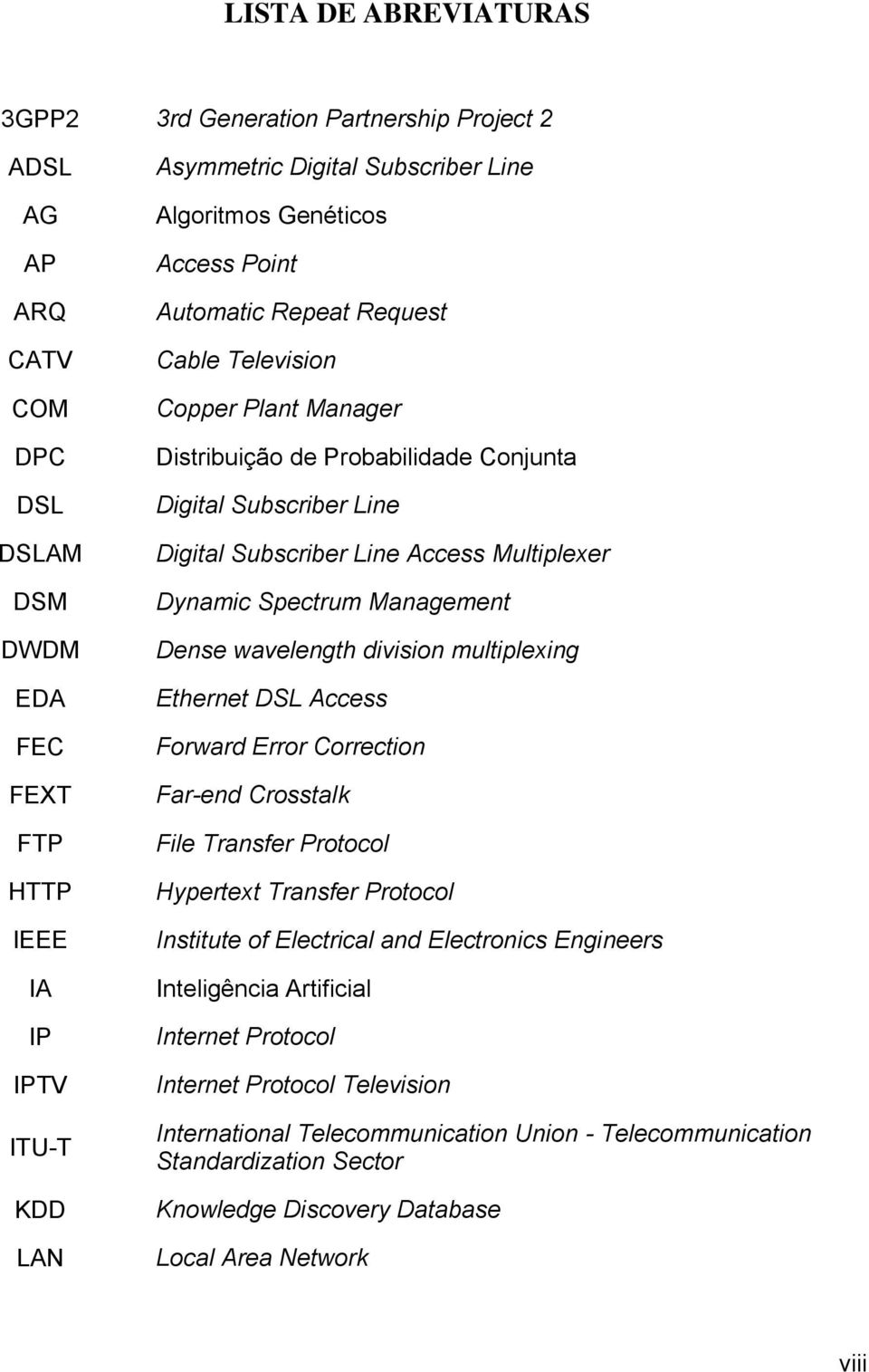 Multiplexer Dynamic Spectrum Management Dense wavelength division multiplexing Ethernet DSL Access Forward Error Correction Far-end Crosstalk File Transfer Protocol Hypertext Transfer Protocol