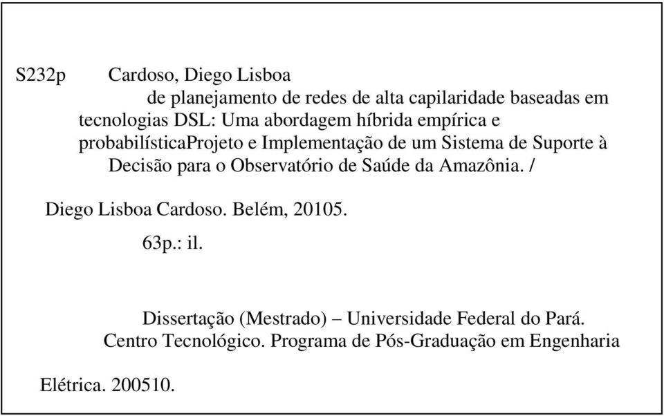 63p.: il. Dissertação (Mestrado) Universidade Federal do Pará. Centro Tecnológico. Programa de Pós-Graduação em Engenharia Elétrica. 200510. 1.