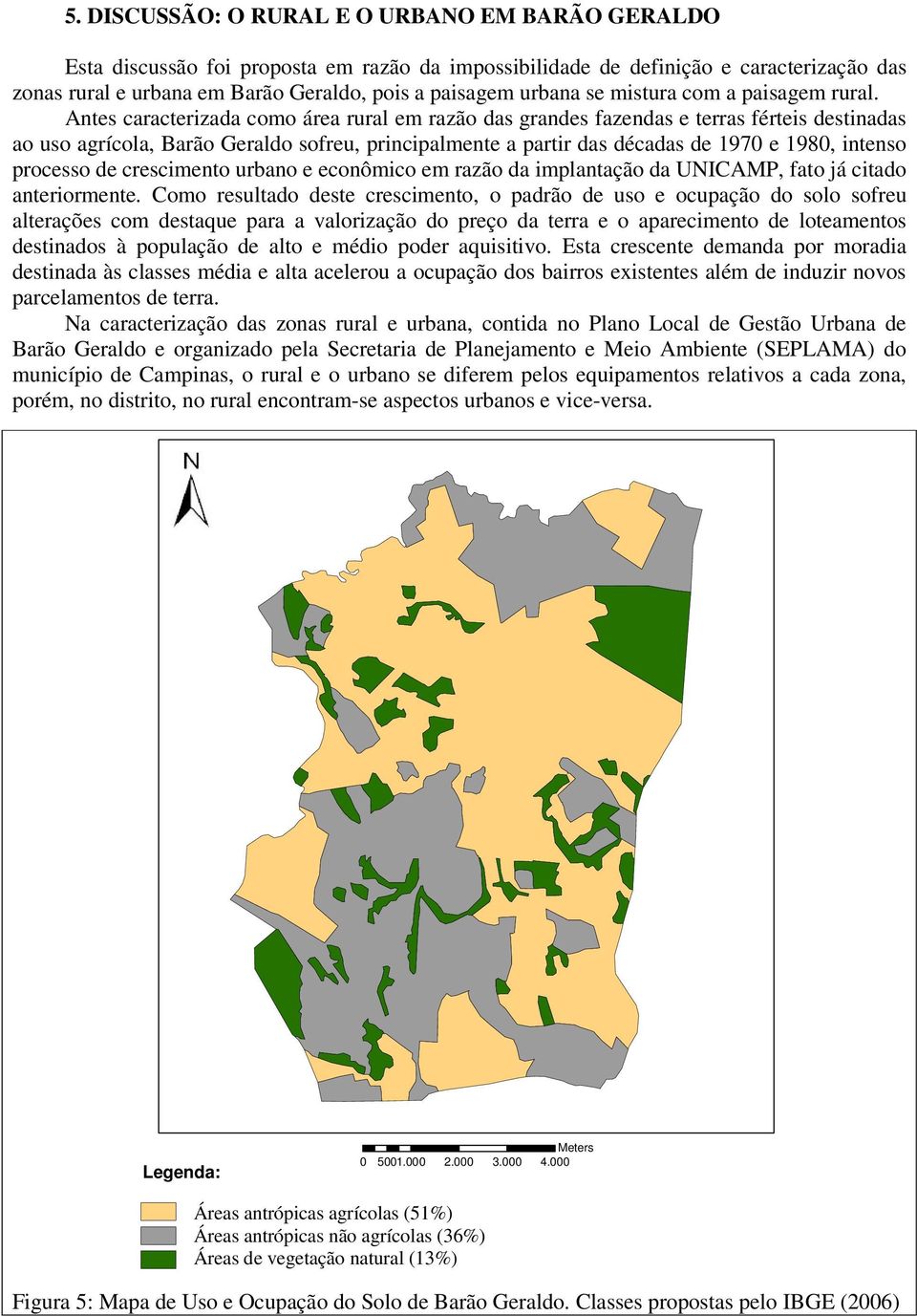 Antes caracterizada como área rural em razão das grandes fazendas e terras férteis destinadas ao uso agrícola, Barão Geraldo sofreu, principalmente a partir das décadas de 1970 e 1980, intenso