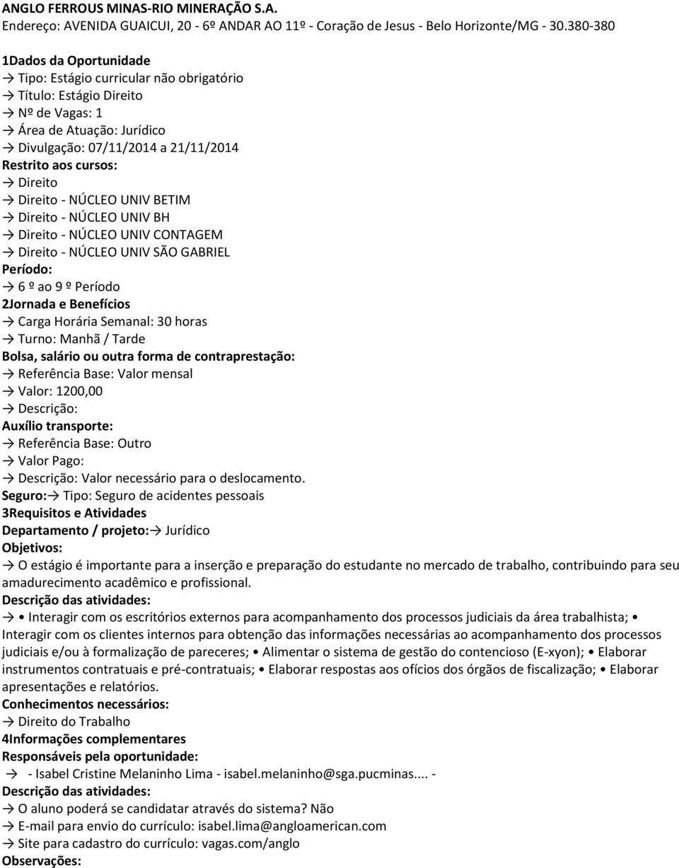 NÚCLEO UNIV SÃO GABRIEL 6 º ao 9 º Período Valor: 1200,00 Referência Base: Outro Valor Pago: Valor necessário para o deslocamento.