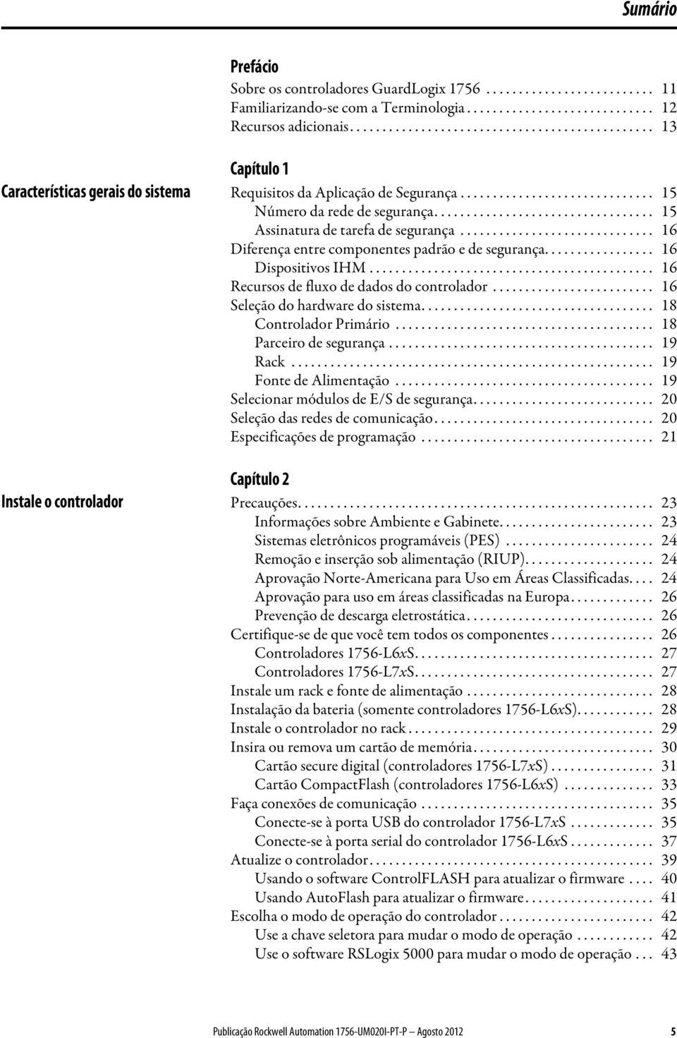 ................................. 15 Assinatura de tarefa de segurança.............................. 16 Diferença entre componentes padrão e de segurança................. 16 Dispositivos IHM.