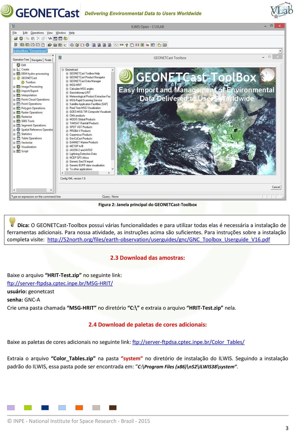 pdf 2.3 Download das amostras: Baixe o arquivo HRIT-Test.zip no seguinte link: ftp://server-ftpdsa.cptec.inpe.