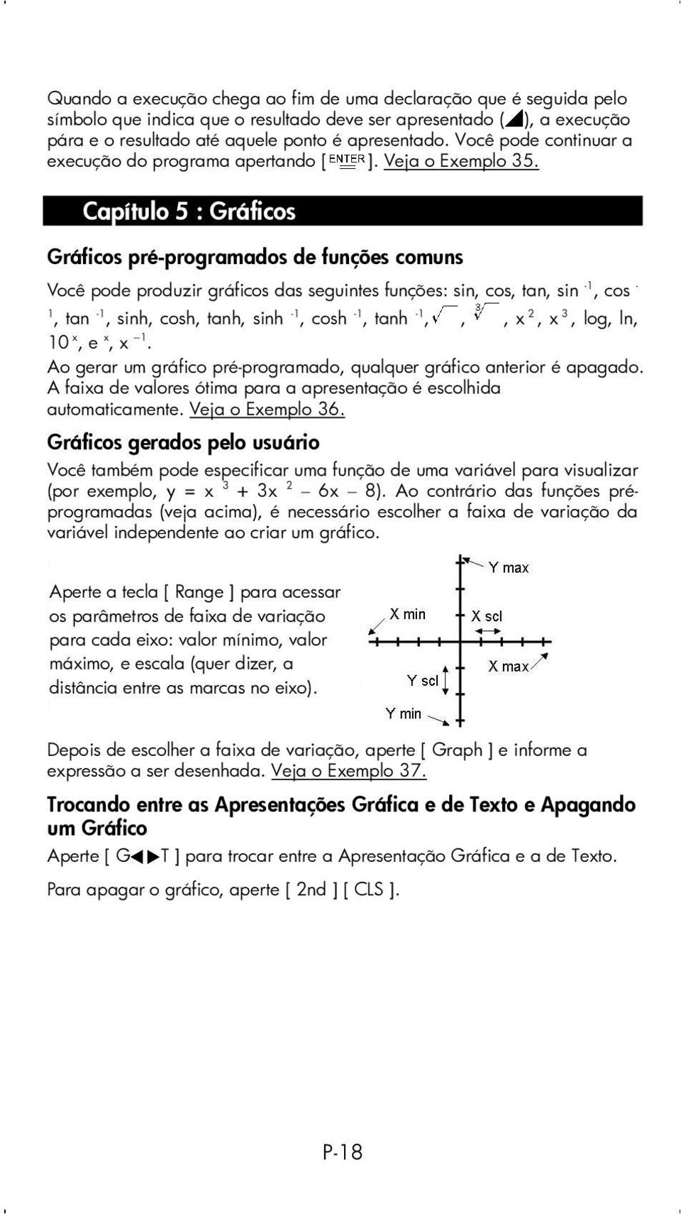 Capítulo 5 : Gráficos Gráficos pré-programados de funções comuns Você pode produzir gráficos das seguintes funções: sin, cos, tan, sin -1, cos - 1, tan -1, sinh, cosh, tanh, sinh -1, cosh -1, tanh