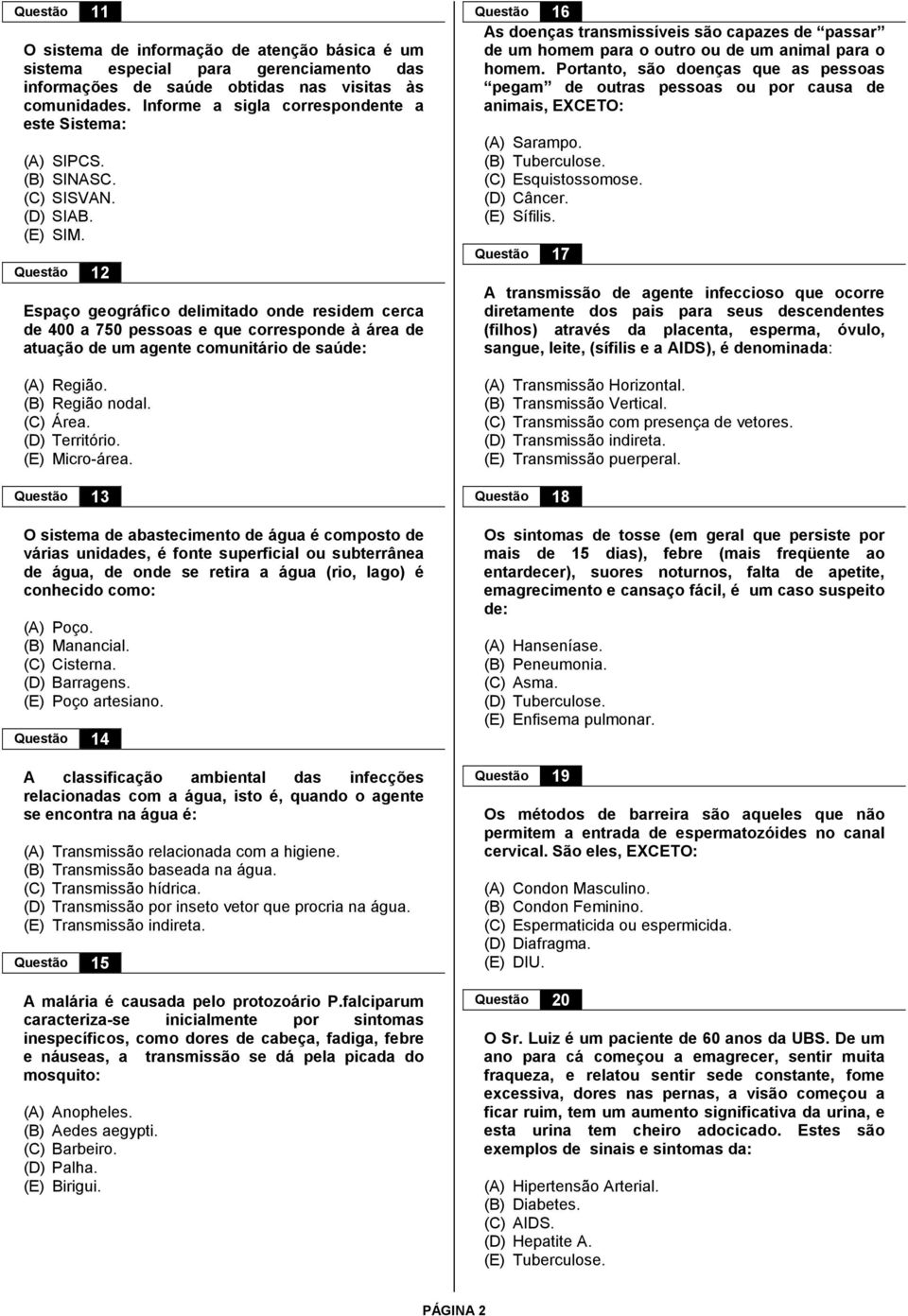 Questão 12 Espaço geográfico delimitado onde residem cerca de 400 a 750 pessoas e que corresponde à área de atuação de um agente comunitário de saúde: (A) Região. (B) Região nodal. (C) Área.