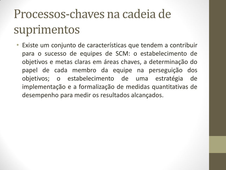 determinação do papel de cada membro da equipe na perseguição dos objetivos; o estabelecimento de uma