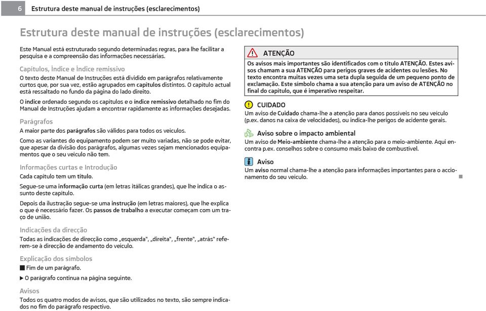 Capítulos, Índice e Índice remissivo O texto deste Manual de Instruções está dividido em parágrafos relativamente curtos que, por sua vez, estão agrupados em capítulos distintos.