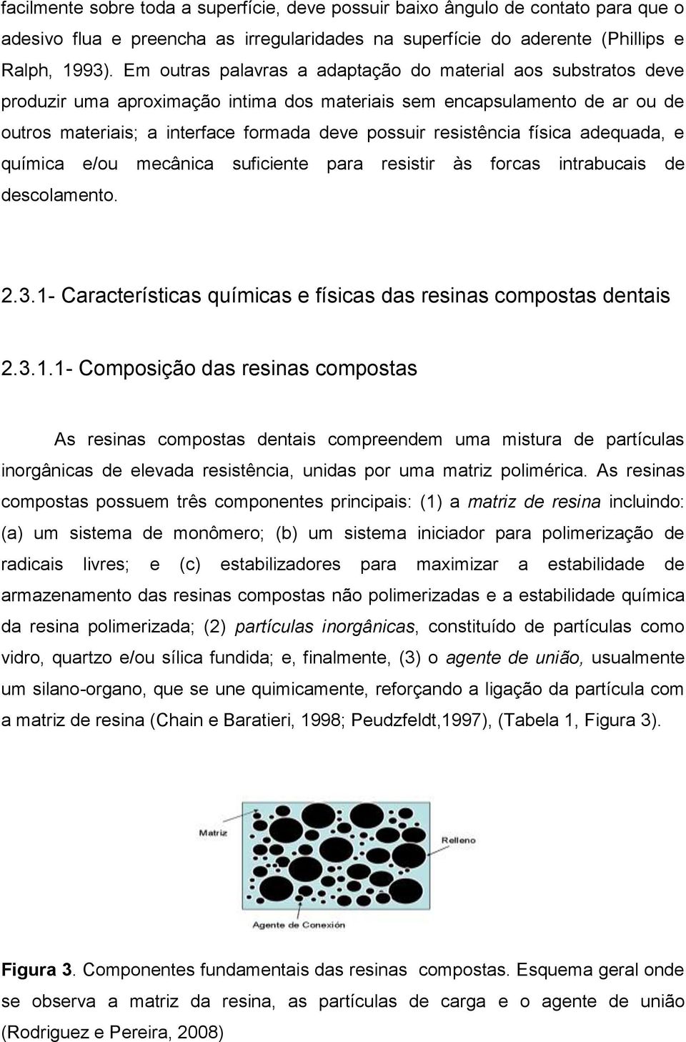 resistência física adequada, e química e/ou mecânica suficiente para resistir às forcas intrabucais de descolamento. 2.3.1-