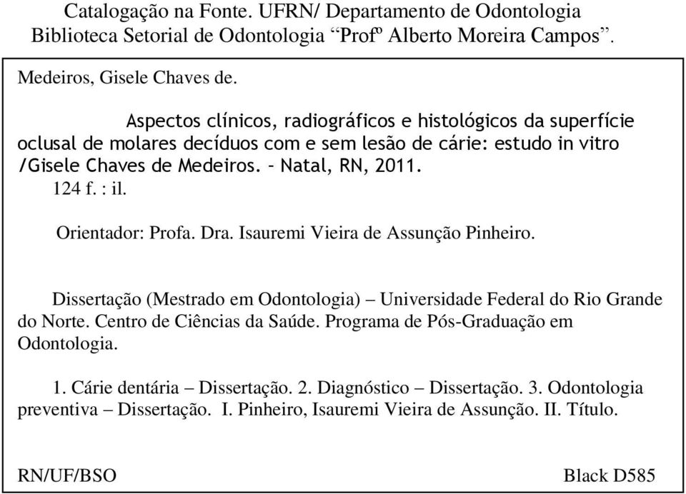 : il. Orientador: Profa. Dra. Isauremi Vieira de Assunção Pinheiro. Dissertação (Mestrado em Odontologia) Universidade Federal do Rio Grande do Norte. Centro de Ciências da Saúde.