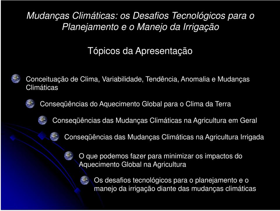 Mudanças Climáticas na Agricultura em Geral Conseqüências das Mudanças Climáticas na Agricultura Irrigada O que podemos fazer para