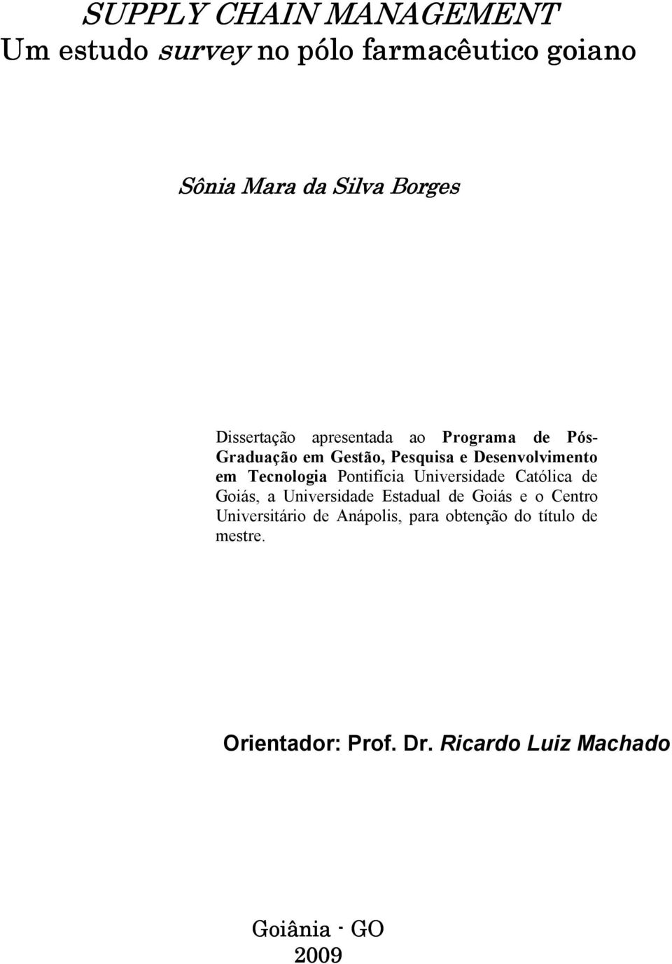 Tecnologia Pontifícia Universidade Católica de Goiás, a Universidade Estadual de Goiás e o Centro