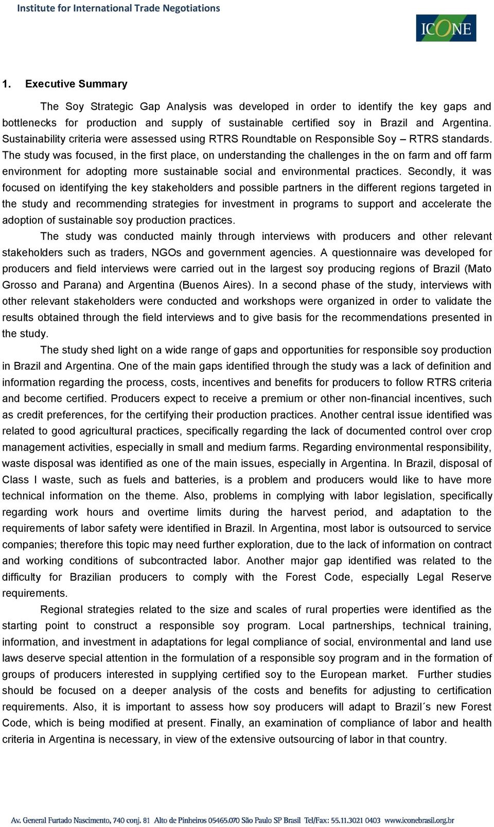 The study was focused, in the first place, on understanding the challenges in the on farm and off farm environment for adopting more sustainable social and environmental practices.