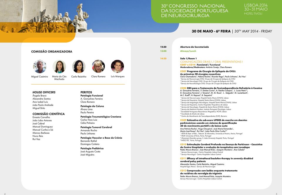 0 cirurgias ressectivas Clara Chamadoira, Helena Rocha, Ricardo Rego, Paulo Linhares, Rui Vaz Serviço de Neurocirurgia CHSJ. Grupo de Cirurgia de Epilepsia do CHSJ Serviço de Neurologia CHSJ.