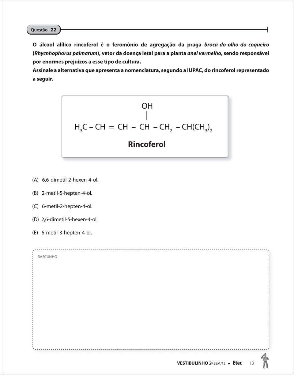 Assinale a alternativa que apresenta a nomenclatura, segundo a IUPAC, do rincoferol representado a seguir.