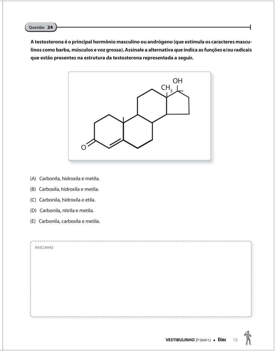 Assinale a alternativa que indica as funções e/ou radicais que estão presentes na estrutura da testosterona representada a