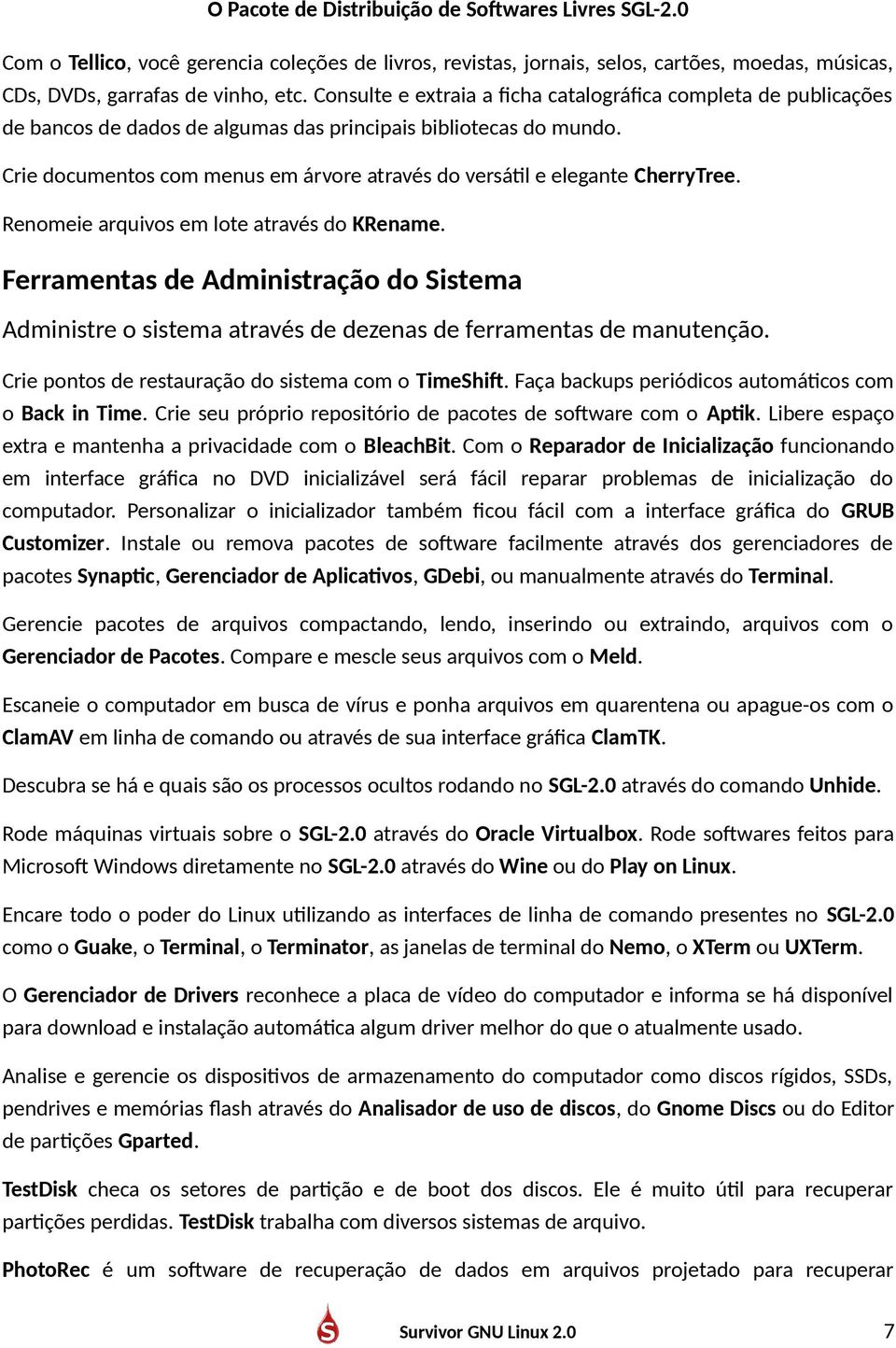 Crie documentos com menus em árvore através do versátil e elegante CherryTree. Renomeie arquivos em lote através do KRename.