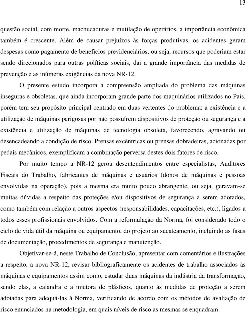 sociais, daí a grande importância das medidas de prevenção e as inúmeras exigências da nova NR-12.