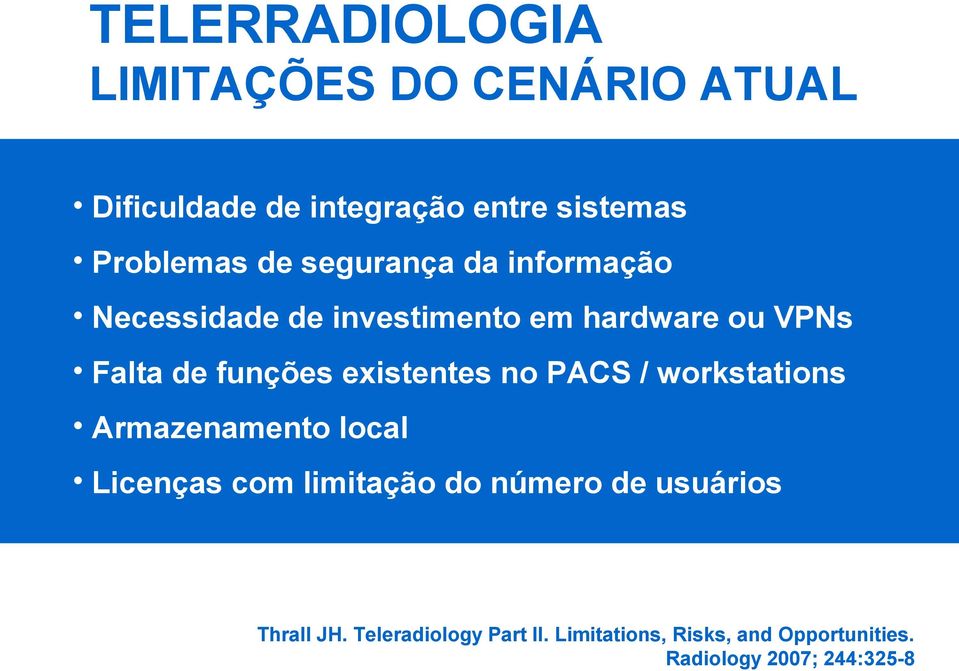 existentes no PACS / workstations Armazenamento local Licenças com limitação do número de