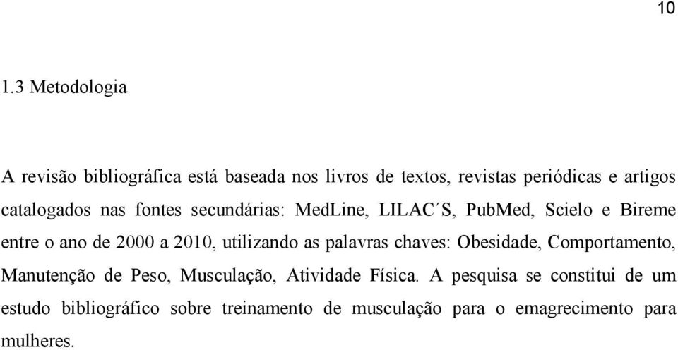 utilizando as palavras chaves: Obesidade, Comportamento, Manutenção de Peso, Musculação, Atividade Física.