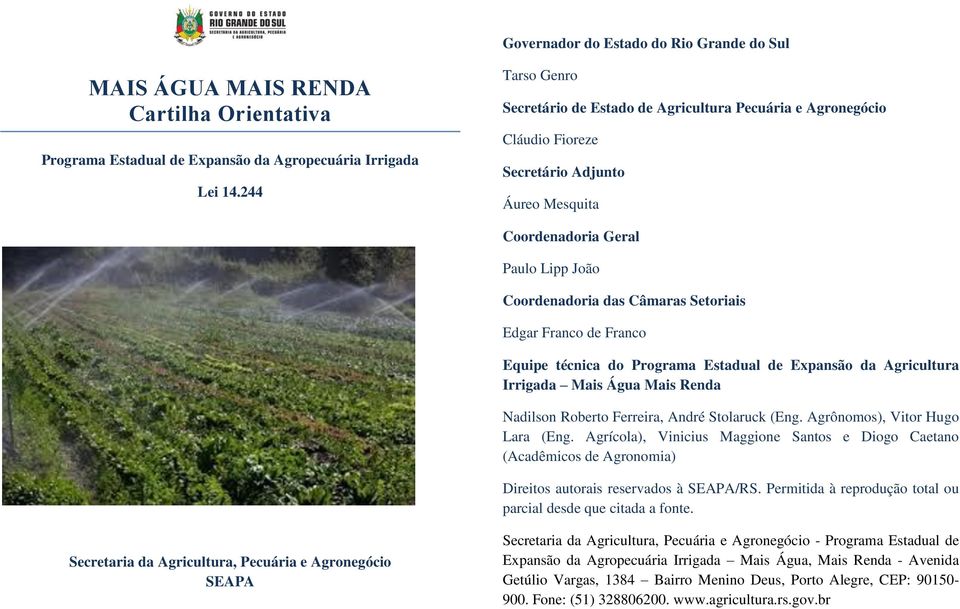 Edgar Franco de Franco Equipe técnica do Programa Estadual de Expansão da Agricultura Irrigada Mais Água Mais Renda Nadilson Roberto Ferreira, André Stolaruck (Eng. Agrônomos), Vitor Hugo Lara (Eng.