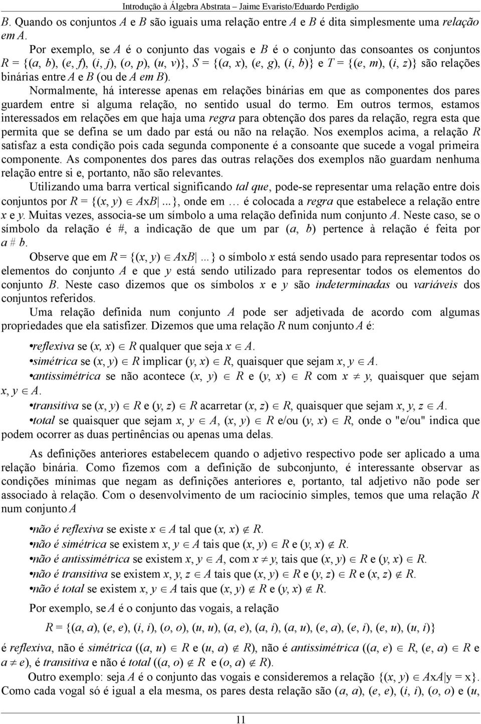 binárias entre A e B (ou de A em B). Normalmente, há interesse apenas em relações binárias em que as componentes dos pares guardem entre si alguma relação, no sentido usual do termo.