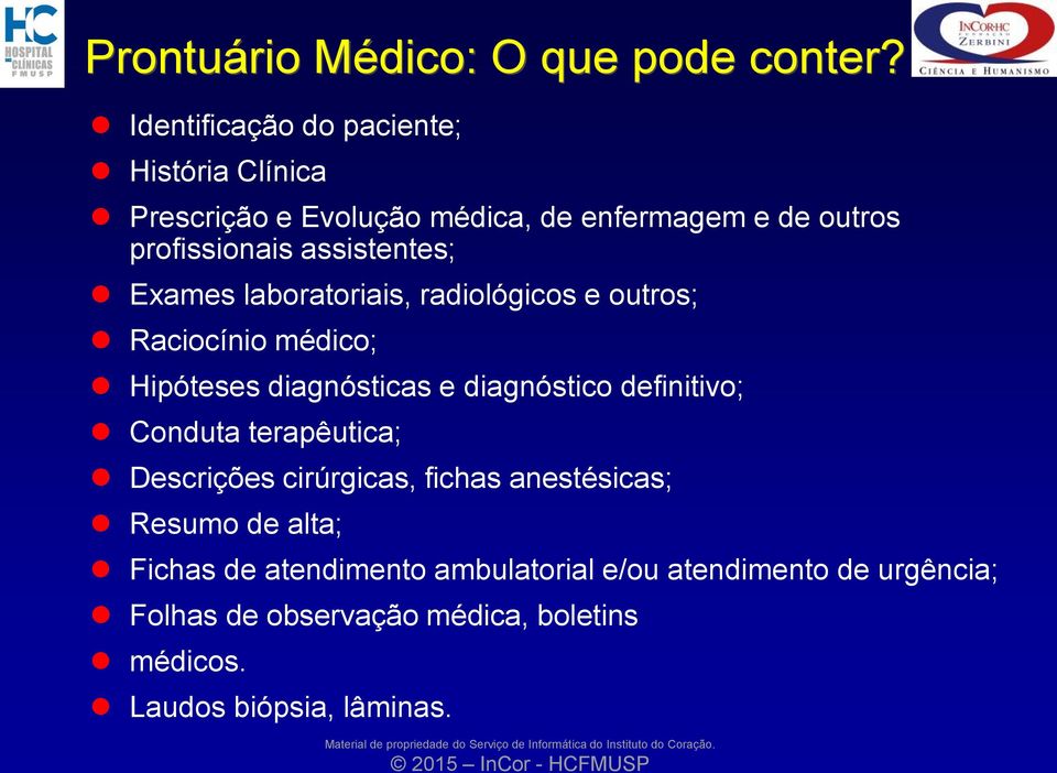 laboratoriais, radiológicos e outros; Raciocínio médico; Hipóteses diagnósticas e diagnóstico definitivo; Conduta terapêutica; Descrições