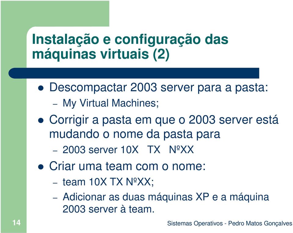 mudando o nome da pasta para 2003 server 10X TX NºXX Criar uma team com o nome: