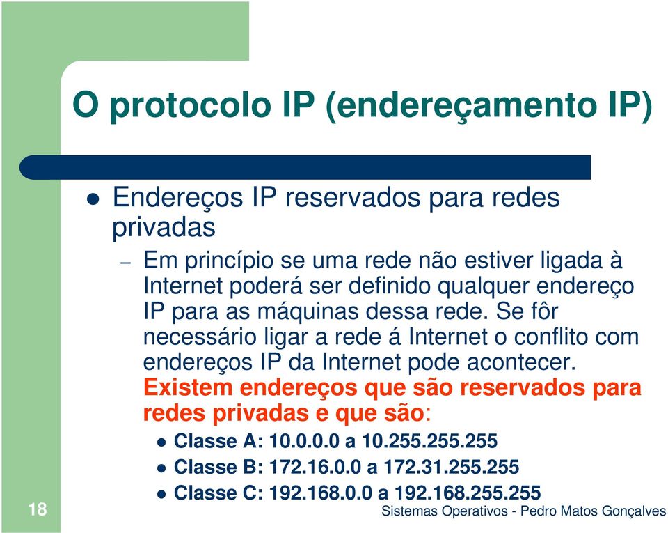 Se fôr necessário ligar a rede á Internet o conflito com endereços IP da Internet pode acontecer.