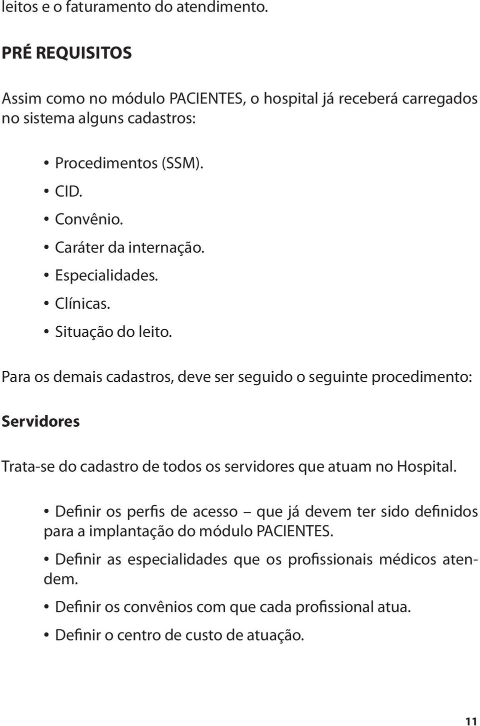 Caráter da internação. Especialidades. Clínicas. Situação do leito.